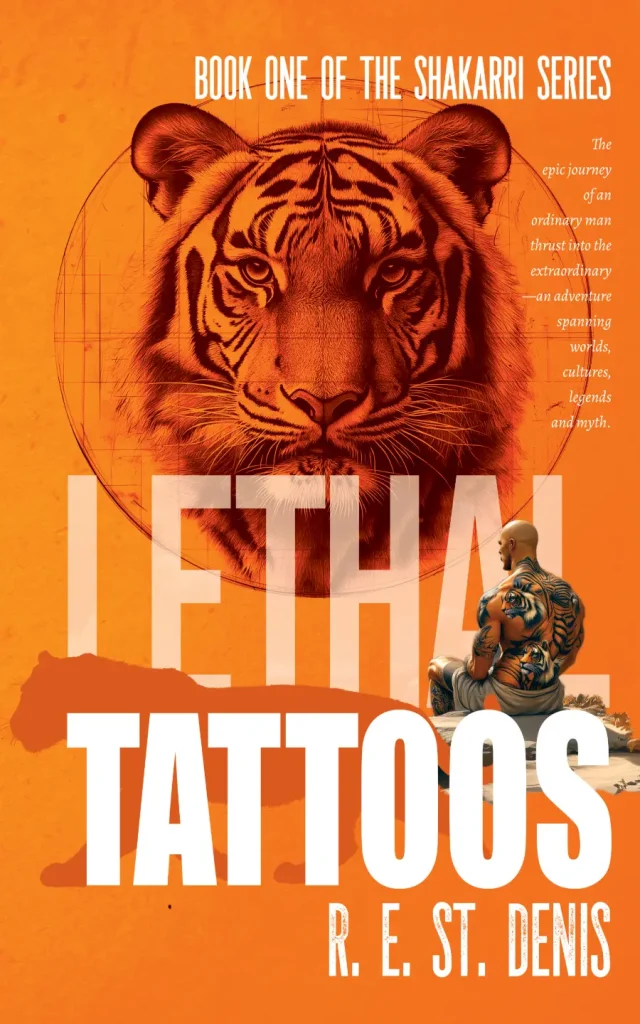 Lethal Tattoos book cover, orange with white text, showing large tiger head drawing in a circle above the words "Lethal Tattoos" and "R. E. St. Denis" and below the text "Book One of the Shakarri Series." Also shown is a muscular man sitting on a cliff facing away with multiple tiger tattoos on his back, arms and legs.