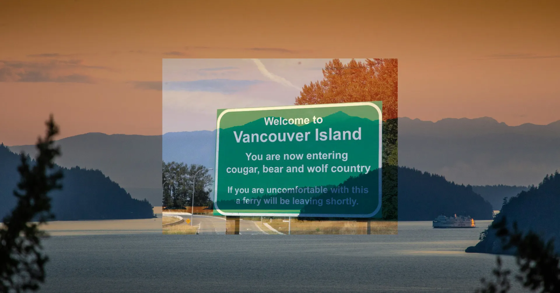Vancouver Island coastline with BC Ferry in background. Road sign overlays landscape with Welcome to Vancouver Island | background photo by Ben Wicks on Unsplash